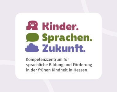 Kompetenzzentrum für sprachliche Bildung und Förderung in der frühen Kindheit in Hessen "Kinder.Sprachen.Zukunft"